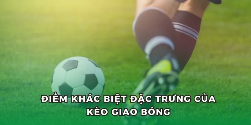 Điểm khác biệt nổi bật của cược kick-off với các kèo khác