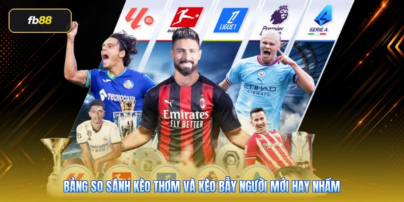 Bảng so sánh kèo thơm và kèo bẫy người mới hay nhầm