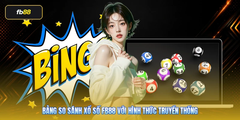 Xổ Số FB88: Hướng Dẫn Cách Chơi Hiệu Quả 2026 5 Bảng so sánh xổ số FB88 với hình thức truyền thống
