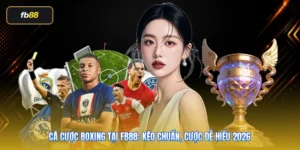 Cá cược boxing tại FB88: Kèo chuẩn, cược dễ hiểu 2026