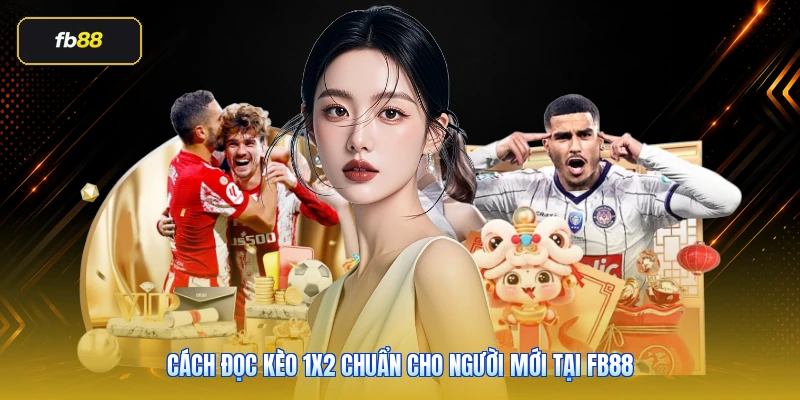 Cách Đọc Kèo 1x2 Chuẩn Cho Người Mới Tại FB88