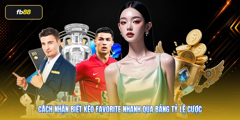 Kèo Favorite Là Gì? Cách Đọc Cửa Trên Chuẩn 2026 3 Cách nhận biết kèo favorite nhanh qua bảng tỷ lệ cược