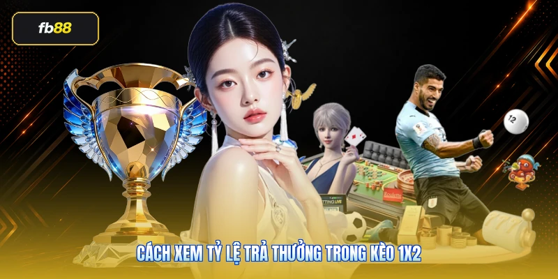 Cách xem tỷ lệ trả thưởng trong kèo 1x2