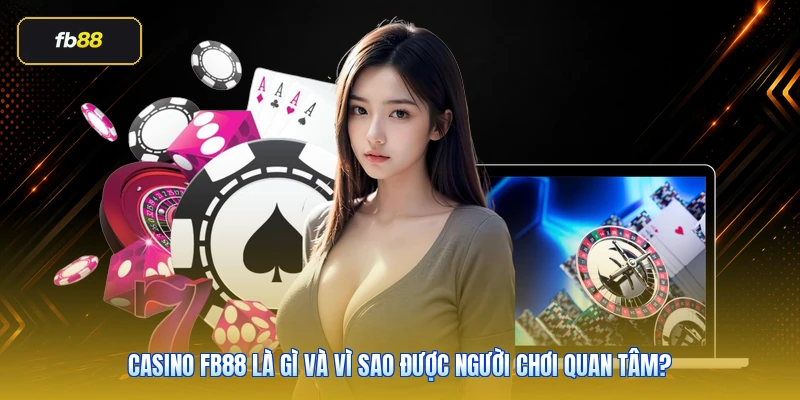 Casino FB88 là gì và vì sao được người chơi quan tâm?