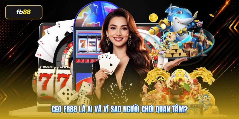CEO FB88 là ai và vì sao người chơi quan tâm?