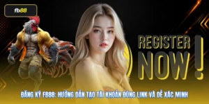 Đăng Ký FB88: Hướng Dẫn Tạo Tài Khoản Đúng Link Và Dễ Xác Minh