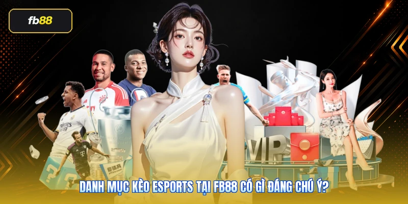 Danh mục kèo eSports tại FB88 có gì đáng chú ý?