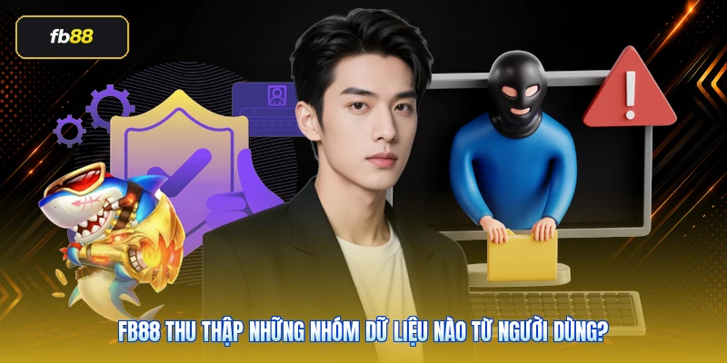 FB88 thu thập những nhóm dữ liệu nào từ người dùng?