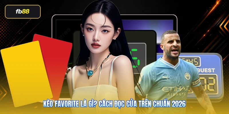 Kèo Favorite Là Gì? Cách Đọc Cửa Trên Chuẩn 2026 1 Kèo Favorite Là Gì? Cách Đọc Cửa Trên Chuẩn 2026