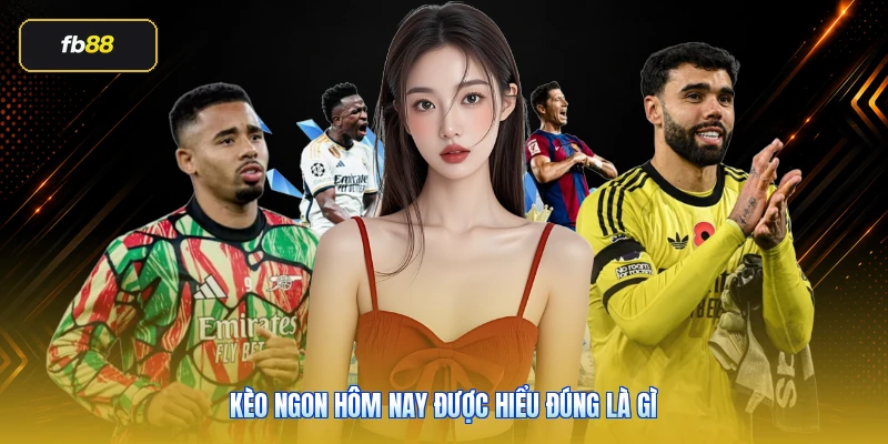 Kèo Ngon Hôm Nay FB88 - Cách Chọn Kèo Đẹp Hiệu Quả 2 Kèo ngon hôm nay được hiểu đúng là gì