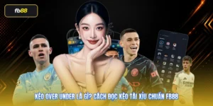 Kèo Over Under Là Gì? Cách Đọc Kèo Tài Xỉu Chuẩn FB88