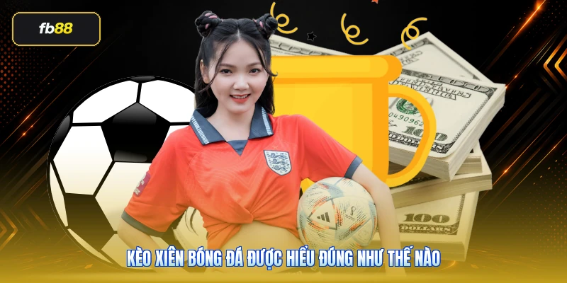 Kèo Xiên Bóng Đá Là Gì? Cách Chơi Hiệu Quả Tại FB88 2 Kèo xiên bóng đá được hiểu đúng như thế nào