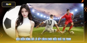 Kèo Xiên Bóng Đá Là Gì? Cách Chơi Hiệu Quả Tại FB88