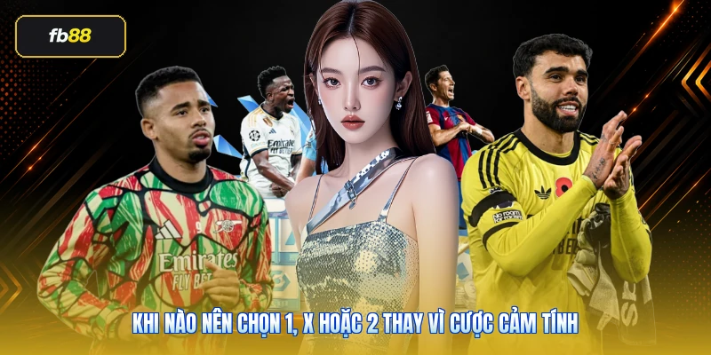 Khi nào nên chọn 1, X hoặc 2 thay vì cược cảm tính