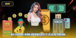 Nạp Tiền FB88: Hướng Dẫn Đúng Cách, Ít Lỗi Và An Toàn Hơn