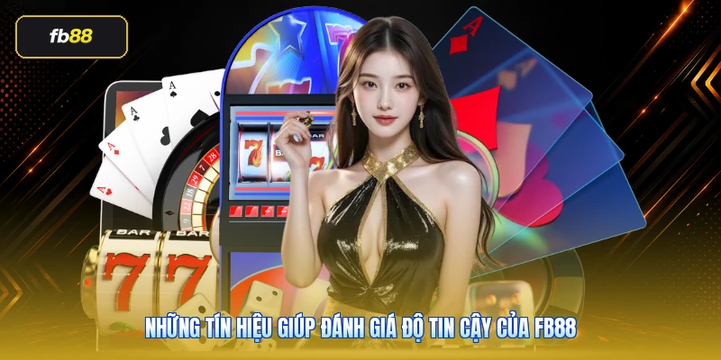 Những tín hiệu giúp đánh giá độ tin cậy của FB88