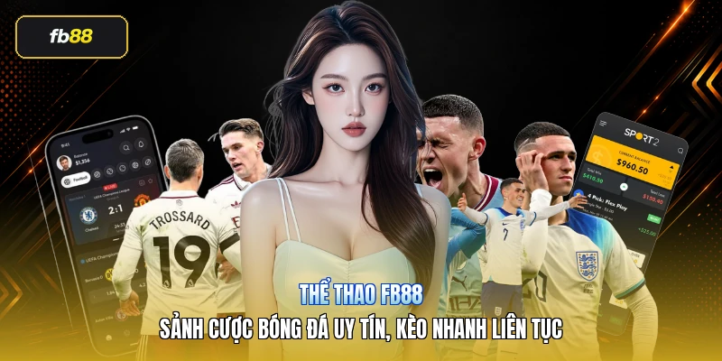 Thể Thao FB88 – Sảnh Cược Bóng Đá Uy Tín, Kèo Nhanh Liên Tục