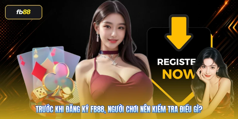 Đăng Ký FB88: Hướng Dẫn Tạo Tài Khoản Đúng Link Và Dễ Xác Minh 3 Trước khi đăng ký FB88, người chơi nên kiểm tra điều gì?