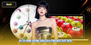 Xổ Số FB88: Hướng Dẫn Cách Chơi Hiệu Quả 2026