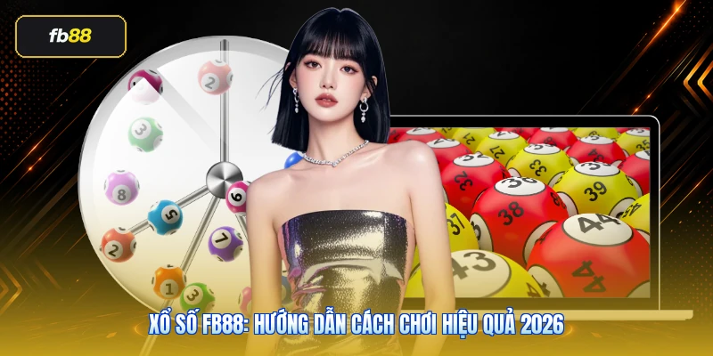 Xổ Số FB88: Hướng Dẫn Cách Chơi Hiệu Quả 2026 1 Xổ Số FB88: Hướng Dẫn Cách Chơi Hiệu Quả 2026