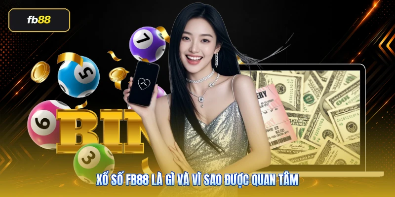 Xổ Số FB88: Hướng Dẫn Cách Chơi Hiệu Quả 2026 2 Xổ số FB88 là gì và vì sao được quan tâm